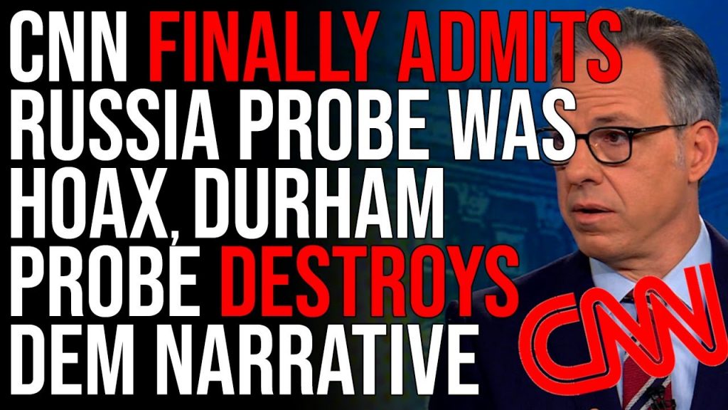 CNN FINALLY ADMITS Russia Probe Was Hoax, Durham Probe DESTROYS Democrat Narrative